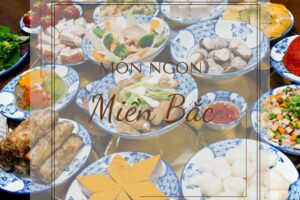 Món ngon miền Bắc – Đặc sản ẩm thực gây thương nhớ