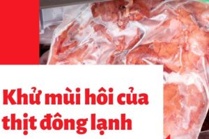 3 cách khử mùi hôi của thịt đông lạnh đơn giản và hiệu quả