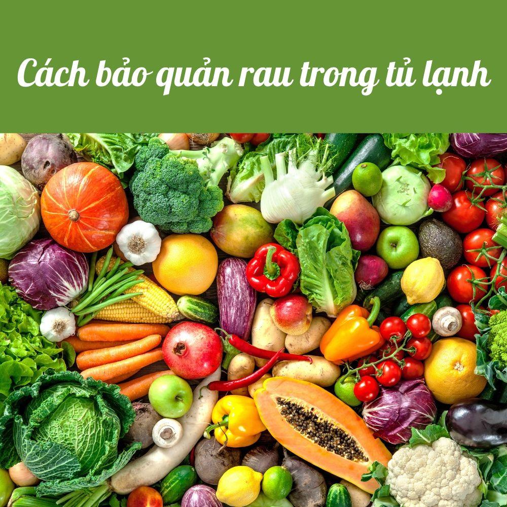 9 cách bảo quản rau trong tủ lạnh tươi lâu, không bị nát