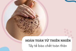 Bí quyết làm đẹp da toàn thân với tẩy tế bào chết tự nhiên tại nhà