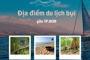 Top địa điểm du lịch bụi gần TP.HCM: Kinh nghiệm và gợi ý cho chuyến đi tiết kiệm